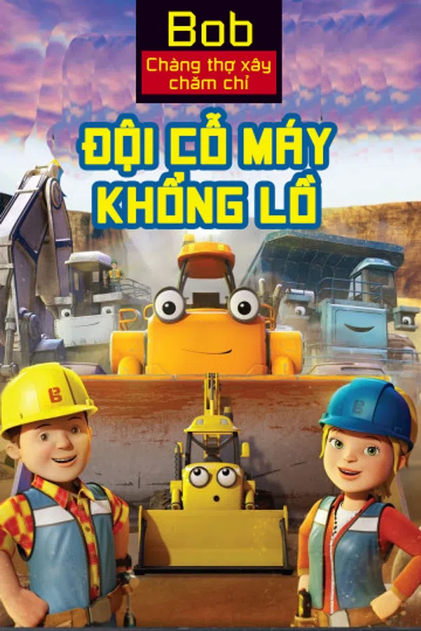 Xem Phim Bob Chàng Thợ Xây Chăm Chỉ Đội Cỗ Máy Khổng Lồ Vietsub HD Online