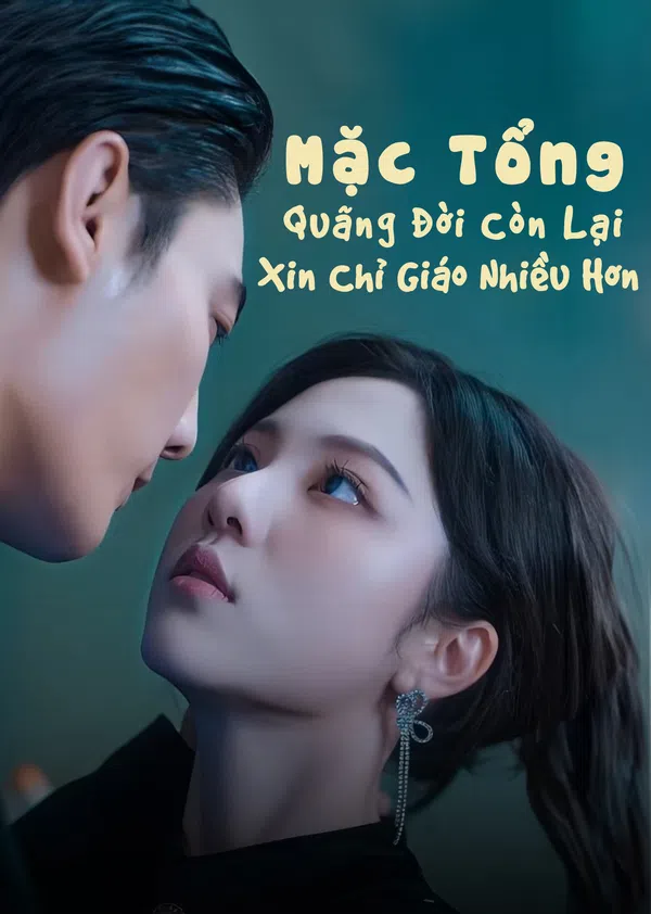 Poster phim Mặc Tổng, Quãng Đời Còn Lại Xin Chỉ Giáo Nhiều Hơn trên Xem Phim Fun