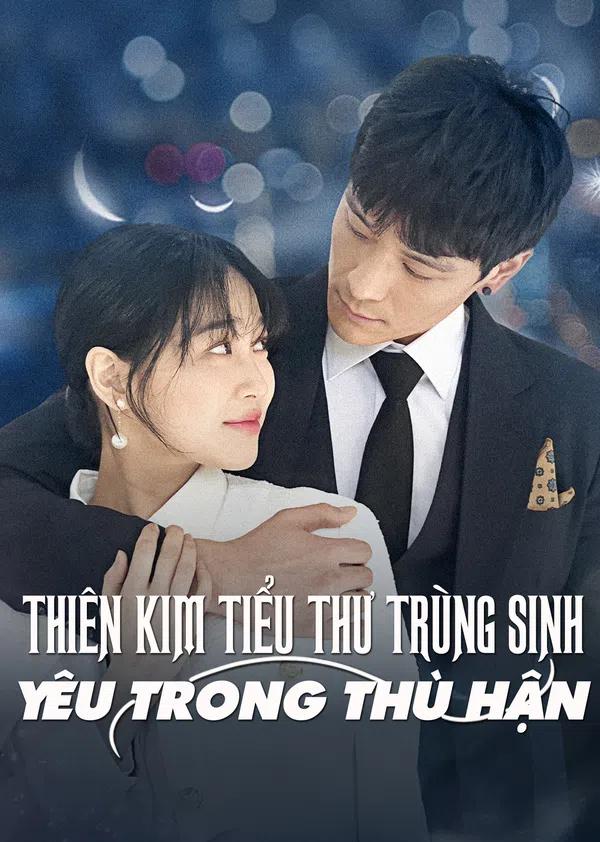 Xem Phim Thiên Kim Tiểu Thư Trùng Sinh: Yêu Trong Hận Thù Vietsub HD Online
